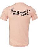 Pray More Worry Less T-Shirt