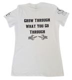 Grow Through what you Go Through (Woman's) T-Shirt