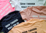 Grow Through what you Go Through (Woman's) T-Shirt