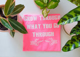 Grow Through what you Go Through (Woman's) T-Shirt