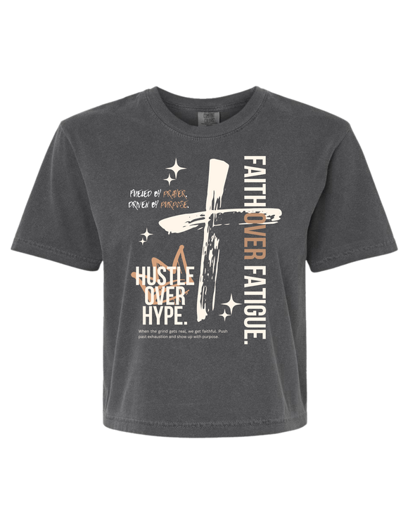 Faith Over Fatigue. Hustle Over Hype. Cropped T-Shirt