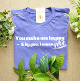 You Make Me Happy T-Shirt
